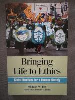Bringing Life to Ethics: Global Bioethics for a Humane Society