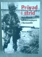 Pr&ouml;vad i strid : amerikansk fallsk&auml;rmsj&auml;gare i Normandie