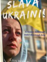 Slava Ukraini! : kvinnors motst&aring;nd under Rysslands krig