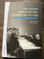 Den svenska arbetsmarknadspolitiken i g&aring;r och i dag : historisk bakgrund, f&ouml;r&auml;nderliga f&ouml;ruts&auml;ttningar och nya akt&ouml;rer
