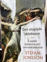 Den otyglade sk&ouml;nheten : 5 saker konsten vet om demokratin