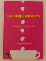 Sockerdetektiven : [hittar v&auml;gen till b&auml;ttre mat]