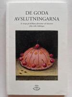 De goda avslutningarna : 87 recept p&aring; delikata efterr&auml;tter och desserter fr&aring;n Lilla s&auml;llskapet