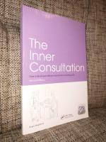The inner consultation : how to develop an effective and intuitive consulting style Second edition
