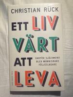 Ett liv v&auml;rt att leva : varf&ouml;r sj&auml;lvmord blev m&auml;nniskans f&ouml;ljeslagare