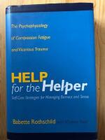 Help for the helper : the psychophysiology of compassion fatigue and vicarious trauma