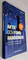 Aktie- och fondhandboken : l&auml;r dig spara i aktier och fonder f&ouml;r en b&auml;ttre privatekonomi