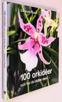 100 orkid&eacute;er : och hur du sk&ouml;ter dem