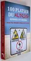 100 platser du aldrig kommer att bes&ouml;ka : v&auml;rldens hemligaste platser