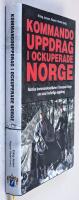 Kommandouppdrag i ockuperade Norge : norska kommandosoldater i kompani Linge om sina livsfarliga uppdrag