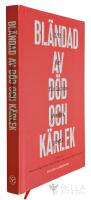 Bl&auml;ndad av d&ouml;d och k&auml;rlek : 130 &aring;r finlandssvensk poesi