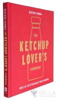 The Ketchup Lover's Cookbook - Over 60 Spectaculary Saucy Recipes