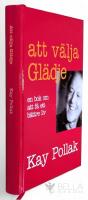 Att v&auml;lja gl&auml;dje : en bok om att f&aring; ett b&auml;ttre liv