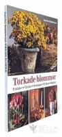 Torkade blommor : [frukter, v&auml;xter, svampar, fr&ouml;hus, kottar]