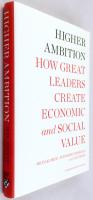 Higher Ambition - How Great Leaders Create Economic and Social Value