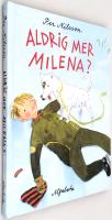 Aldrig mer Milena? - En liten ber&auml;ttelse om en pojke som tr&ouml;ttnat p&aring; det h&auml;r med k&auml;rleken