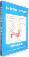 En digital nomad : f&aring;r man leva som man vill? En handbok i att f&ouml;rverkliga dr&ouml;mmar.