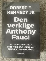 Den verklige Anthony Fauci : Bill Gates, Big Pharma och det globala kriget mot demokrati och folkh&auml;lsa