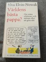 V&auml;rldens b&auml;sta pappa? : Om m&auml;ns relationer och str&auml;van efter att g&ouml;ra r&auml;tt