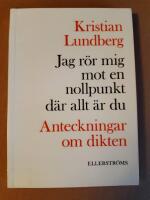 Jag r&ouml;r mig mot en nollpunkt d&auml;r allt &auml;r du : anteckningar om dikten