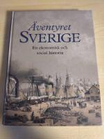 &Auml;ventyret Sverige : en ekonomisk och social historia