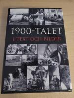 1900-talet i text och bilder : &aring;r efter &aring;r, m&aring;nad efter m&aring;nad