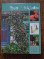 Rosor i tr&auml;dg&aring;rden : val av rosor, plantering, besk&auml;rning