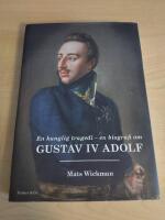 En kunglig tragedi - en biografi om : Gustaf IV Adolf