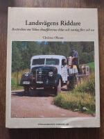 Landsv&auml;gens riddare : ber&auml;ttelsen om Volvo-chauff&ouml;rernas bilar och vardag f&ouml;rr och nu