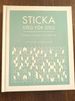 Sticka steg f&ouml;r steg : tekniker, maskor och m&ouml;nster