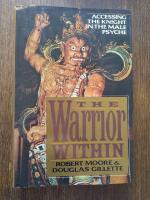 The Warrior Within: Accessing the Warrior in the Male Psyche