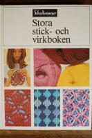 Stora stick- och virkboken : en fullst&auml;ndig handbok i stickning och virkning fr&aring;n de enkla grundelementen till komplicerade tekniker och m&ouml;nster