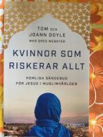 Kvinnor som riskerar allt : hemliga s&auml;ndebud f&ouml;r Jesus i muslimv&auml;rlden