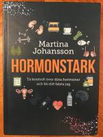 Hormonstark : ta kontroll &ouml;ver dina hormoner och bli ditt b&auml;sta jag