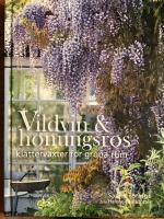 Vildvin & honungsros : kl&auml;tterv&auml;xter f&ouml;r gr&ouml;na rum