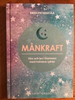 M&aring;nkraft : v&auml;x och lev i harmoni med m&aring;nens cykler