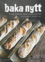 Baka nytt : &auml;nnu godare br&ouml;d utan gluten