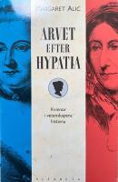 Arvet efter Hypatia : historien om kvinnliga forskare fr&aring;n Antiken till det sena artonhundratalet