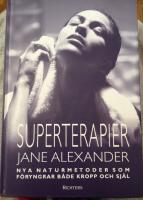 Superterapier : nya naturmetoder som f&ouml;ryngrar b&aring;de kropp och sj&auml;l