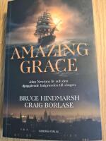 Amazing Grace - John Newtons liv och den djupg&aring;ende bakgrunden till s&aring;ngen