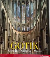 Gotik : arkitektur, skulptur, m&aring;leri