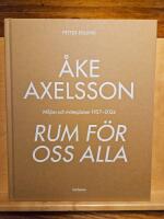 &Aring;ke Axelsson : rum f&ouml;r oss alla. Milj&ouml;er och m&ouml;tesplatser 1957-2023