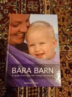 B&auml;ra barn : En guide till att b&auml;ra barn i b&auml;rsjal och b&auml;rsele
