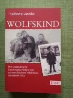 Wolfskind - Die unglaubliche Lebensgeschichte des ostpreußischen Mädchens Liesabeth Otto