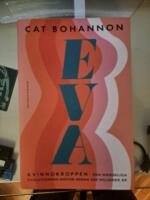 Eva : Kvinnokroppen: den m&auml;nskliga evolutionens motor sedan 200 miljoner &aring;r