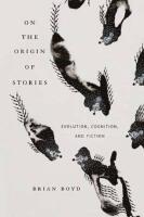 On the Origin of Stories: Evolution, Cognition, and Fiction [Elektronisk resurs]