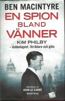 En spion bland v&auml;nner : Kim Philby - dubbelagent, f&ouml;rr&auml;dare och g&aring;ta