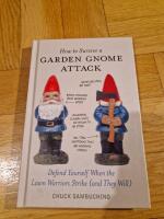 How to survive a Garden Gnome attack - defend yourself when the lawn warriors strike (and they Will) 