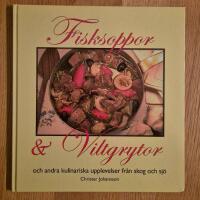 Fisksoppor och Viltgrytor och andra kulinariska upplevelser fr&aring;n skog och s