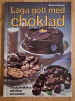 Laga gott med choklad : t&aring;rtor, sm&aring;kakor, efterr&auml;tter och konfekt